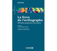 La force de l'orthographe 300 dictées profressives commentées - André Goosse - De Boeck Supérieur - broché - Dictionnaire et encyclopédie