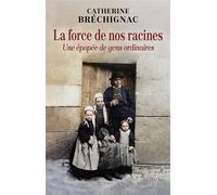La force de nos racines Une épopée de gens ordinaires - Catherine Brechignac - Cerf - broché - Essai