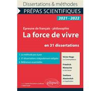 La force de vivre en 31 dissertations. Victor Hugo, Les Contemplations, Friedrich Nietzsche, Le Gai Savoir, Svetlana Alexievitch, La Supplication. Épreuve de français/philosophie. Prépas scientifiques