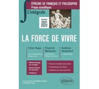 La Force De Vivre - Epreuve De Français Et Philosophie, Prépas Scientifiques - Victor Hugo : Les Contemplations (Livres Iv Et V) - Friedrich Nietzsche : Le Gai Savoir (Préface Et Livre Iv) -...