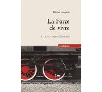 La force de vivre t 04 (compact) le courage d'elizabeth - Michel Langlois - Hurtubise Hmh - broché - Roman