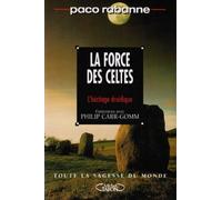 La force des Celtes: L'héritage druidique, entretiens avec Philip Carr-Gomm...