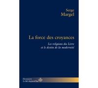 La force des croyances Les religions du Livre et le destin de la modernité - Serge Margel - Hermann - broché - Essai