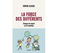 La Force Des Différents - Changer De Regard Sur Le Handicap