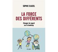 La force des différents Changer de regard sur le handicap - Sophie Cluzel - Lattes - broché - Essai