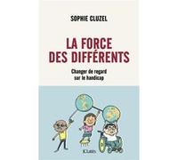 La Force Des Différents - Changer De Regard Sur Le Handicap