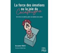 La Force Des Émotions Ou La Joie Du Cacafougna - De La Folie À La Maîtrise, Porter Ses Émotions Avec Audace