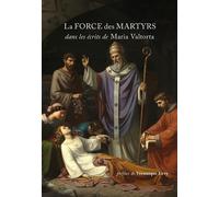 La force des martyrs Dans les écrits de Maria Valtorta - Maria Valtorta - Centro Valtortiano - broché - Essai