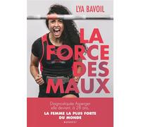 La force des maux Diagnostiquée Asperger, elle devient à 28 ans la femme la plus forte du monde - Lya Bavoil - Marabout - broché - Essai