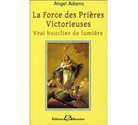La force des prières victorieuses : Vrai bouclier de lumière de Adams. Angel (2013) Broché
