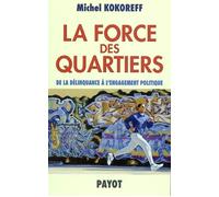 La Force des quartiers De la délinquance à l'engagement politique - Michel Kokoreff - Payot - broché - Essai