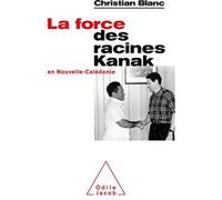 La Force des racines Kanak Christian Blanc (Auteur)