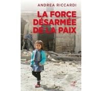 La force desarmee de la paix Andrea Riccardi (Auteur)