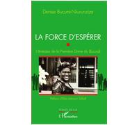 Denise Bucumi-Nkurunziza – La force d'espérer – L'itinéraire de la Première Dame du Burundi – Broché