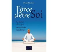 La Force d'être Soi - Se libérer de ce qui empoisonne l'existence