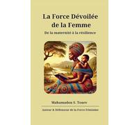 La Force Dévoilée de la Femme: De la maternité à la résilience