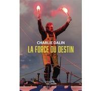 La force du destin Charlie Dalin (Auteur)