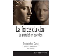 La force du don La gratuité en question - Emmanuel De Clercq - Saint-Leger Eds - broché - Essai