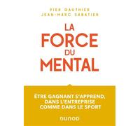La force du mental - Être gagnant s'apprend, dans l'entreprise comme dans le sport - Pier Gauthier - Dunod - broché - Etude