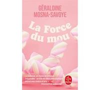 La Force du mou Géraldine Mosna-Savoye (Auteur)