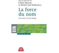 La force du nom Céline Masson (Direction), Michel Gad Wolkowicz (Direction)