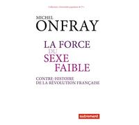 La force du sexe faible: Contre-histoire de la Révolution française
