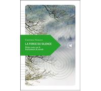 La force du silence Petites notes sur le bruissement du monde - Cristina Noacco - Transboreal - broché - Roman