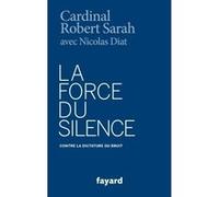 La Force du silence Robert Sarah (Auteur), Nicolas Diat (Auteur)