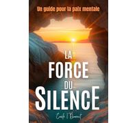 La Force du Silence: Un guide pour la paix mentale