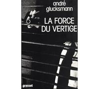 La force du vertige - - André Glucksmann - Grasset - Livre