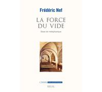 La Force du vide Essai de métaphysique - Frédéric Nef - Seuil - broché - Livre