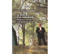La Force D'un Malentendu - Essais Sur L'art Et La Philosophie
