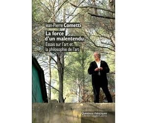 La force d'un malentendu - essais sur l'art et la philosophie de l'art Essais sur l'art et la philosophie - Jean-Pierre Cometti - Questions Theoriques - broché - Essai