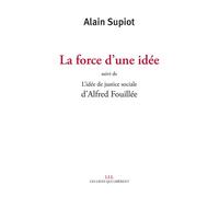 La force d'une idée suivi de L'idée de justice sociale d'Alfred Fouillé - Alain Supiot - Les Liens Qui Liberent - broché - Essai