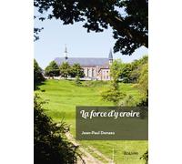 La force d'y croire - Jean Paul Denaes - Edilivre-Aparis - broché - Essai
