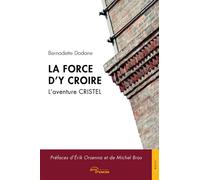 La force d'y croire: L'aventure CRISTEL