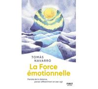 La force émotionnelle - prendre de la distance, penser différemment et oser agir: Prendre de la distance, penser différemment et oser agir