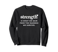 La Force est ce Que Nous gagnons de la Folie Survive Empowering Sweatshirt