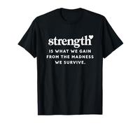 La Force est ce Que Nous gagnons de la Folie Survive Empowering T-Shirt