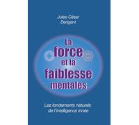 LA FORCE ET LA FAIBLESSE MENTALES: Les fondements naturels de l’intelligence innée