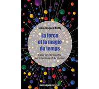 La force et la magie du temps: Essai de philosophie sur l’événement du monde