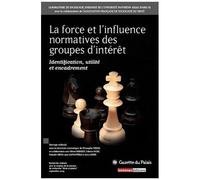 La Force Et L'influence Normatives Des Groupes D'intérêt - Identification, Utilité Et Encadrement