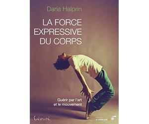 La force expressive du corps: Guérir par l'art et le mouvement