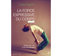 La force expressive du corps Guérir par l'art et le mouvement - Daria Halprin - Souffle D'or Eds - broché - Beau livre