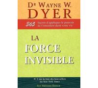 La force invisible : 365 façons d'appliquer le pouvoir de l'intention dans votre vie