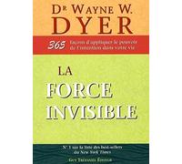 La force invisible : 365 façons d'appliquer le pouvoir de l'intention dans votre vie