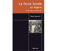 La force locale en Algérie 19 mars 1962 au 31 juillet 1962 - Omar Hamourit - Non Lieu - broché - Essai