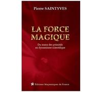 La Force Magique - Du Mana Des Primitifs Au Dynamisme Scientifique