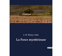 La Force mystérieuse: Un roman fantastique et de science-fiction de J.-H. Rosny Aîné