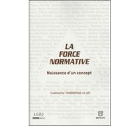La force normative. naissance d'un concept Sous la direction de catherine thibierge - Collectif - Lgdj - broché - Etude